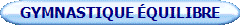 GYMNASTIQUE �QUILIBRE
