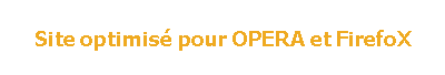 Site optimis� pour OPERA et FirefoX
